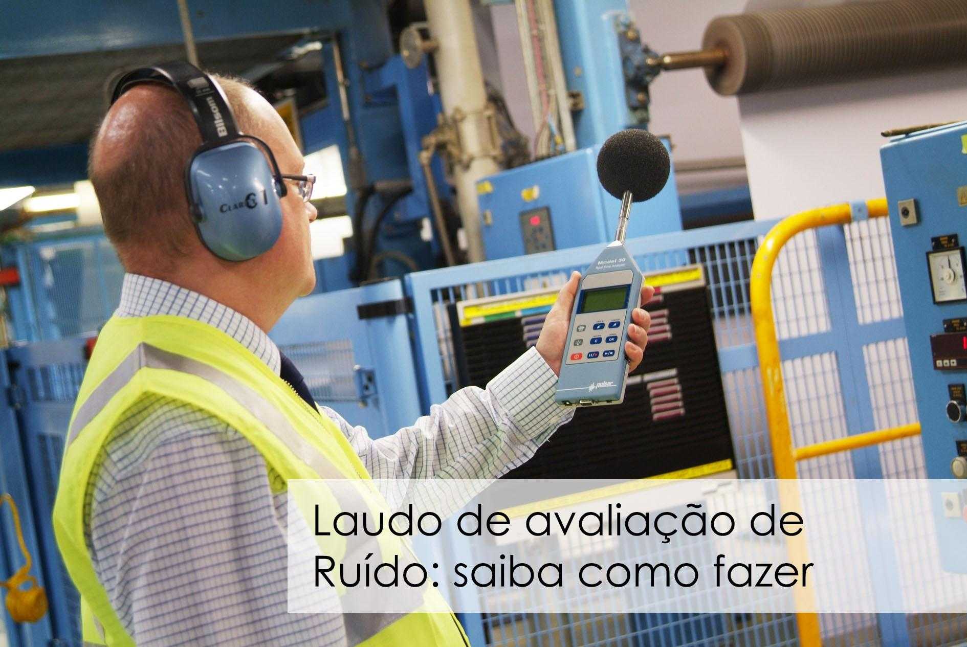 Laudo de avaliação de Ruído: saiba como fazer